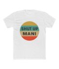 T-Shirt -  Shut up man!