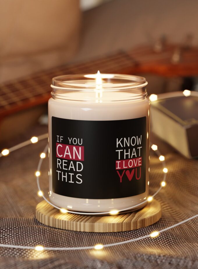 Scented Soy Candle - "If You Can Read This, Know That I Love You"