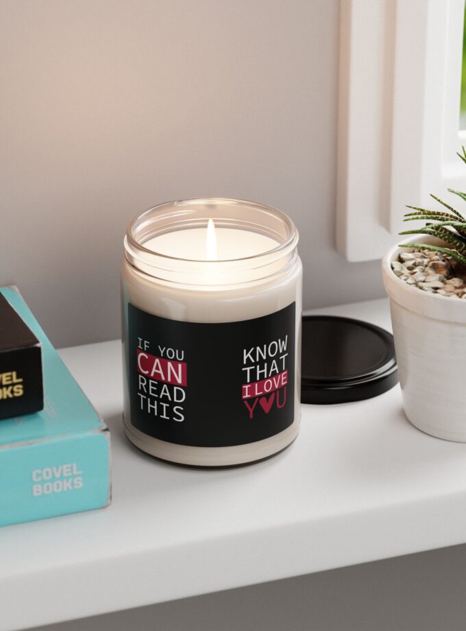 Scented Soy Candle - "If You Can Read This, Know That I Love You"