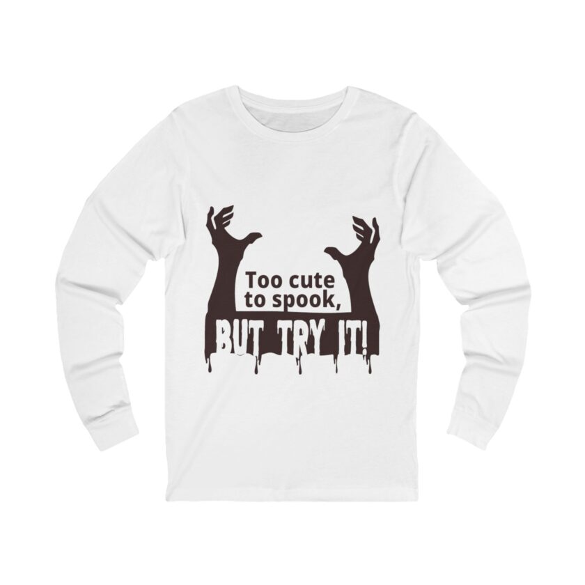Halloween Long Sleeve Tee - "Too Cute to Spook, But Try It!"