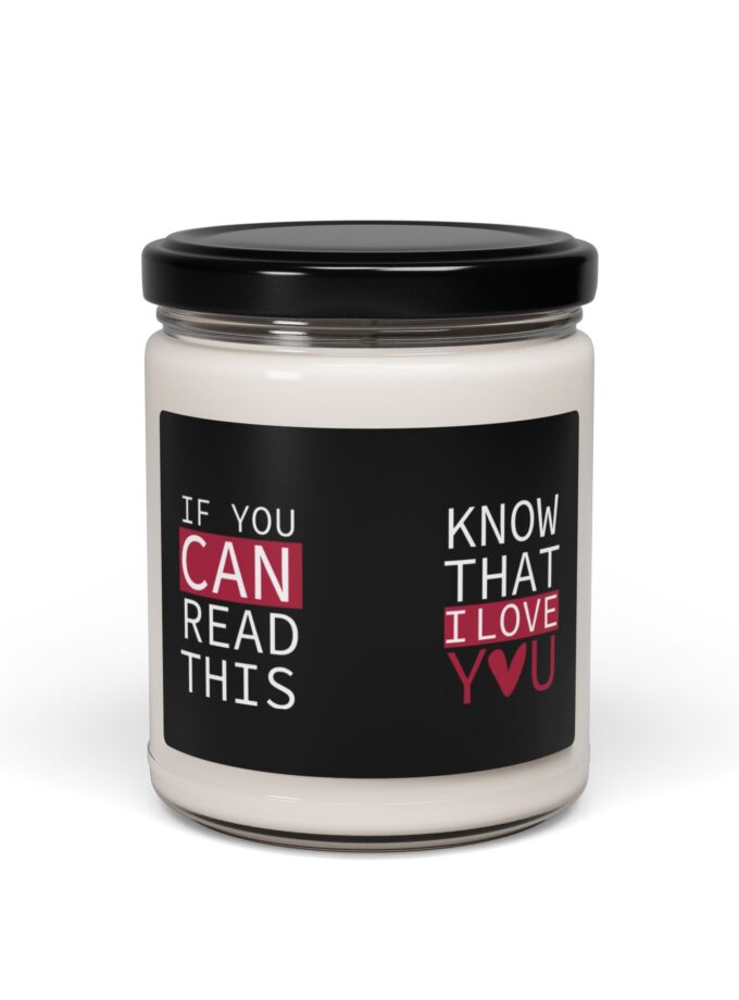 Scented Soy Candle - "If You Can Read This, Know That I Love You"