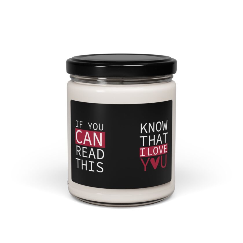 Scented Soy Candle - "If You Can Read This, Know That I Love You"