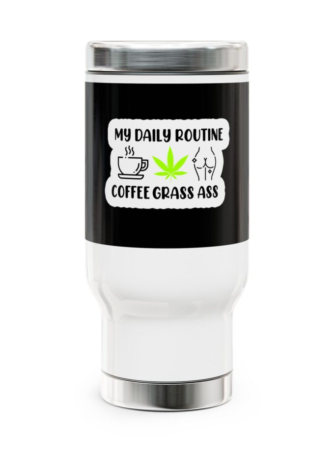 My Daily Routine Stainless Steel Travel Mug - 14oz Coffee Grass Ass