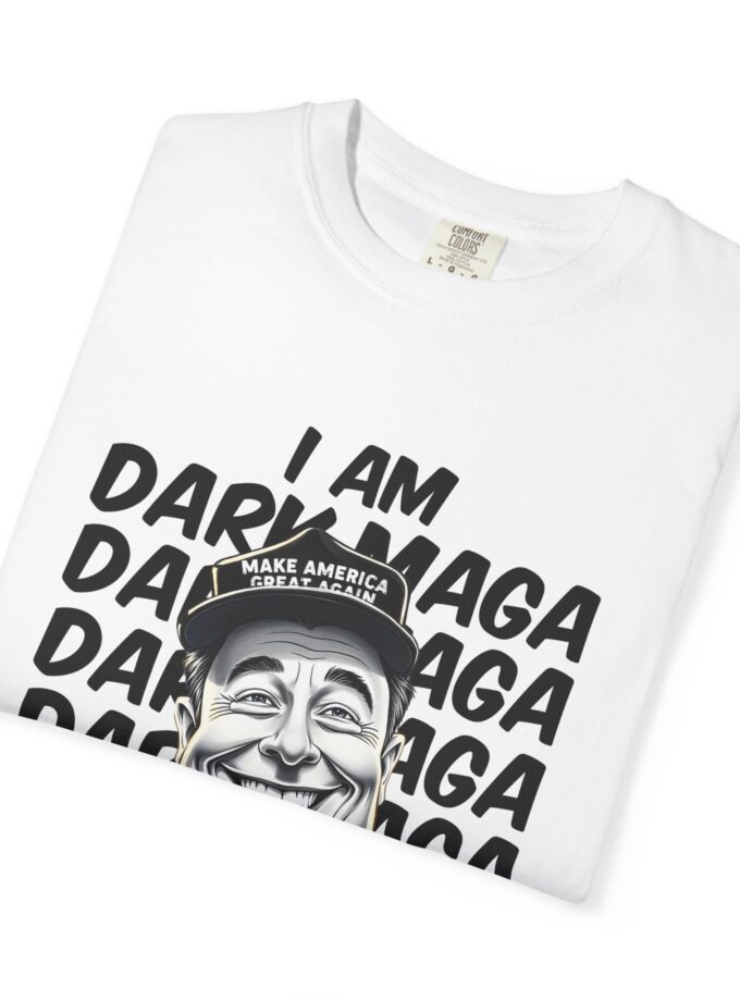 I Am Dark Maga Unisex Garment-Dyed T-Shirt - Fun Political Humor Tee
