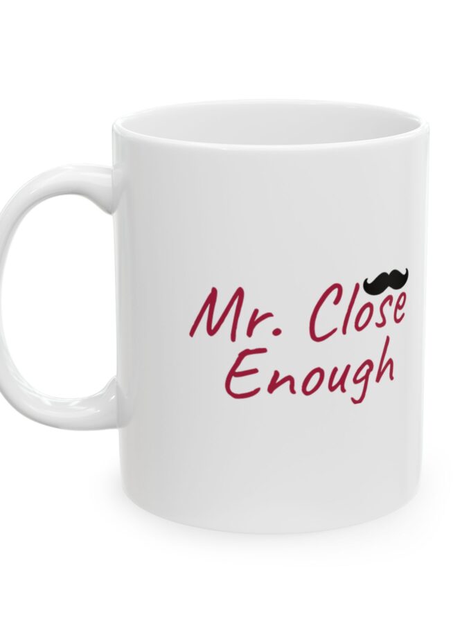 Funny Ceramic Mug - "Close Enough" - Perfect Gift for Coffee Lovers