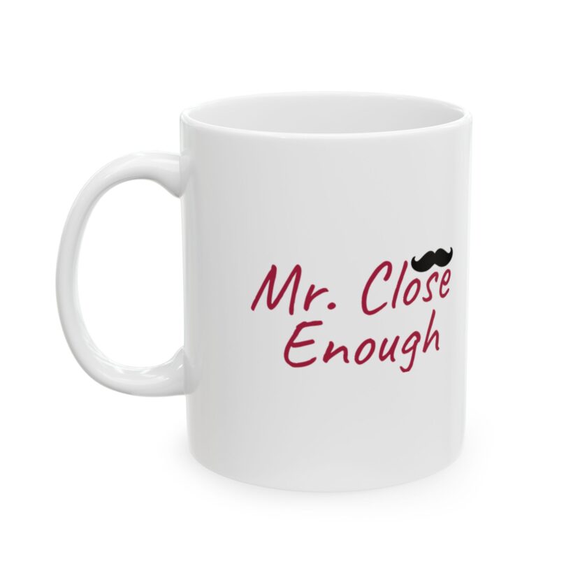 Funny Ceramic Mug - "Close Enough" - Perfect Gift for Coffee Lovers