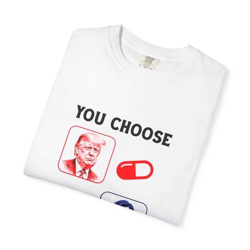 Political Choice Unisex Garment-Dyed T-Shirt - You Choose Design - Image 3