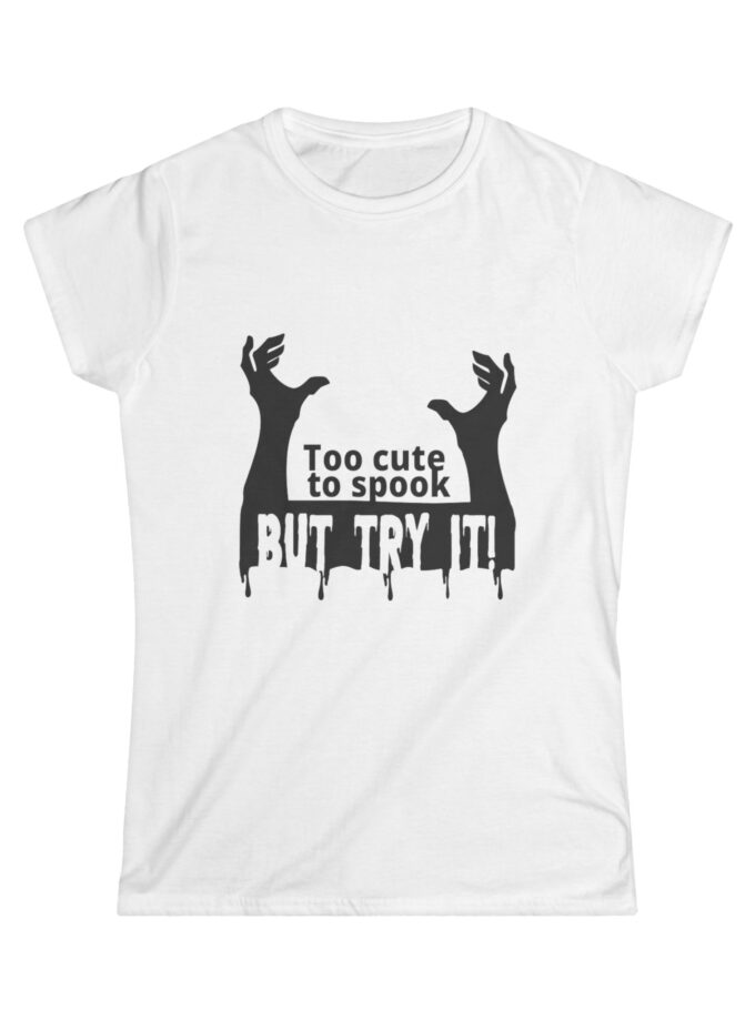 Women's Halloween Tee - "Too Cute to Spook, But Try It!" - Fun and Stylish