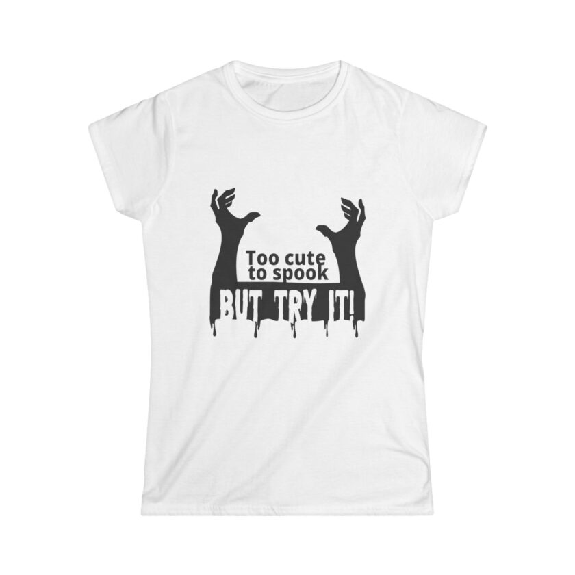 Women's Halloween Tee - "Too Cute to Spook, But Try It!" - Fun and Stylish