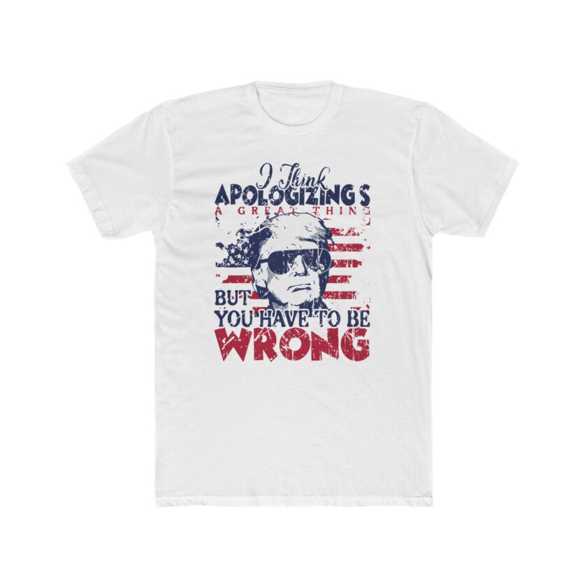 T-Shirt - Apologizing's a Great Thing